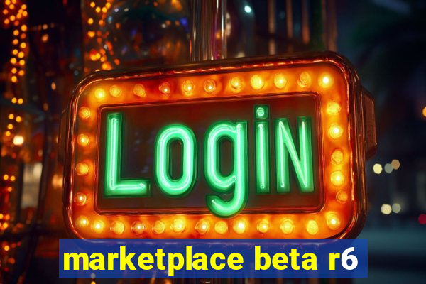 marketplace beta r6